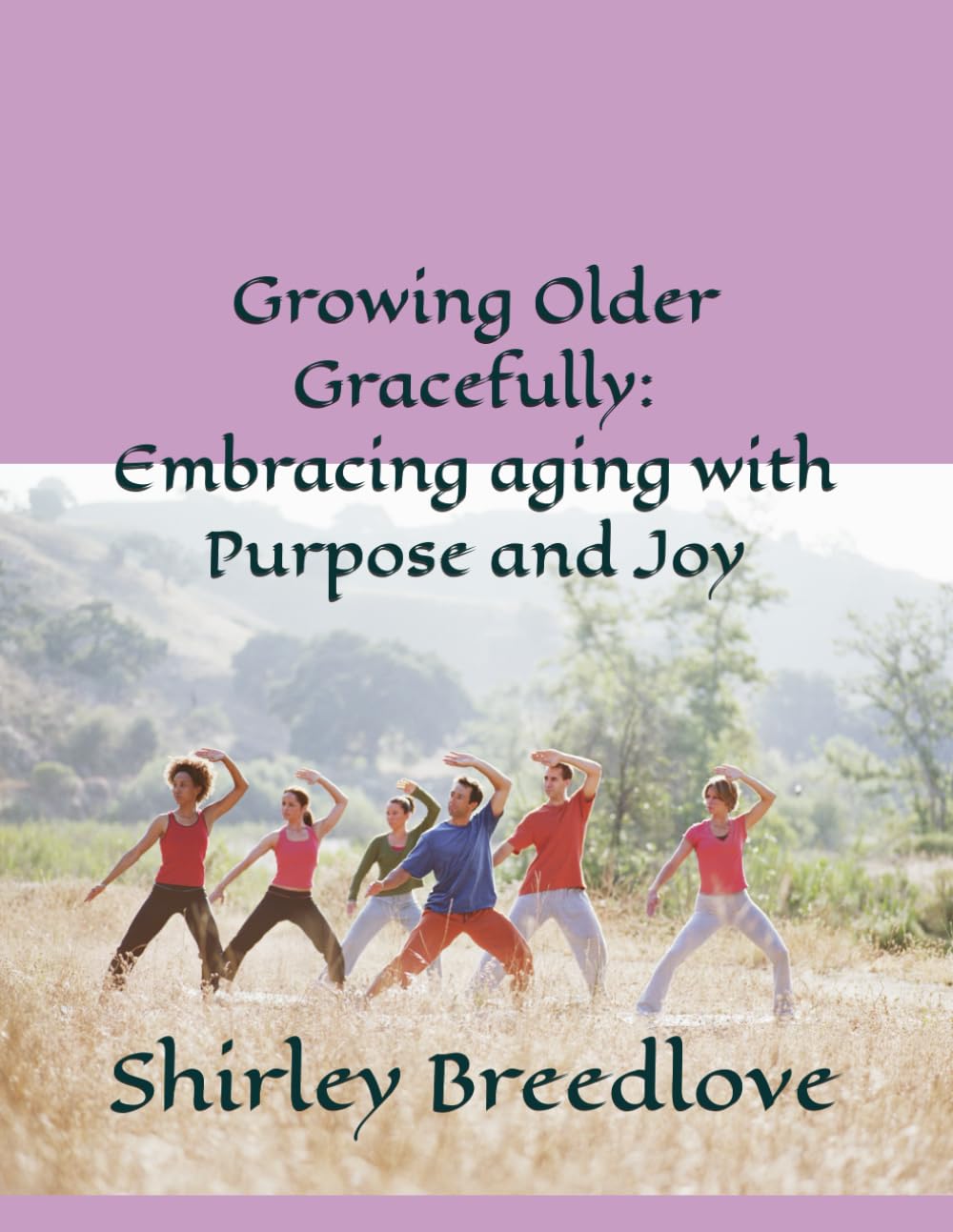 Growing Older Gracefully: Embracing aging with Purpose and Joy