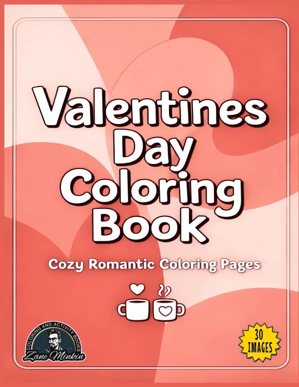 Valentines Day Coloring Book: 30 Cozy Romantic Illustrations for Relaxation and Mindful Creativity