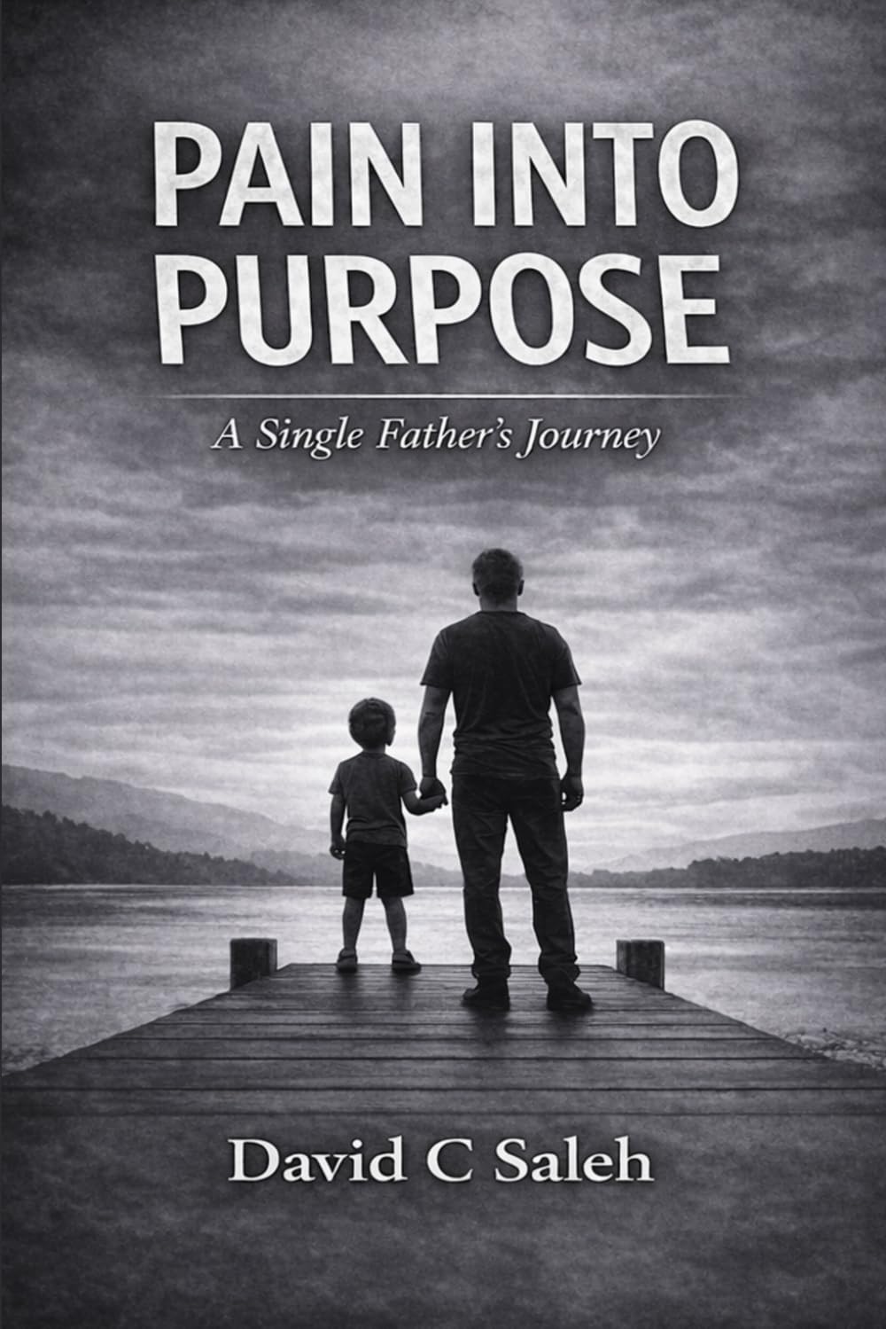 Pain Into Purpose: A Single Fathers Journey