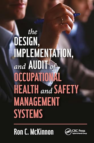 The Design, Implementation, and Audit of Occupational Health and Safety Management Systems (Workplace Safety, Risk Management, and Industrial Hygiene)