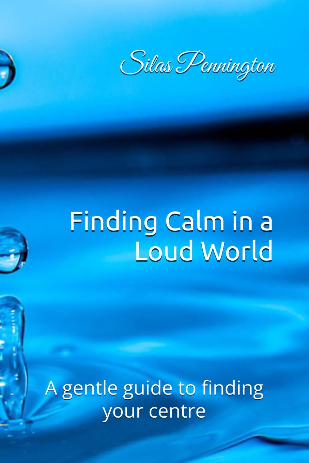 Finding Calm in a Loud World: A gentle guide to finding your centre