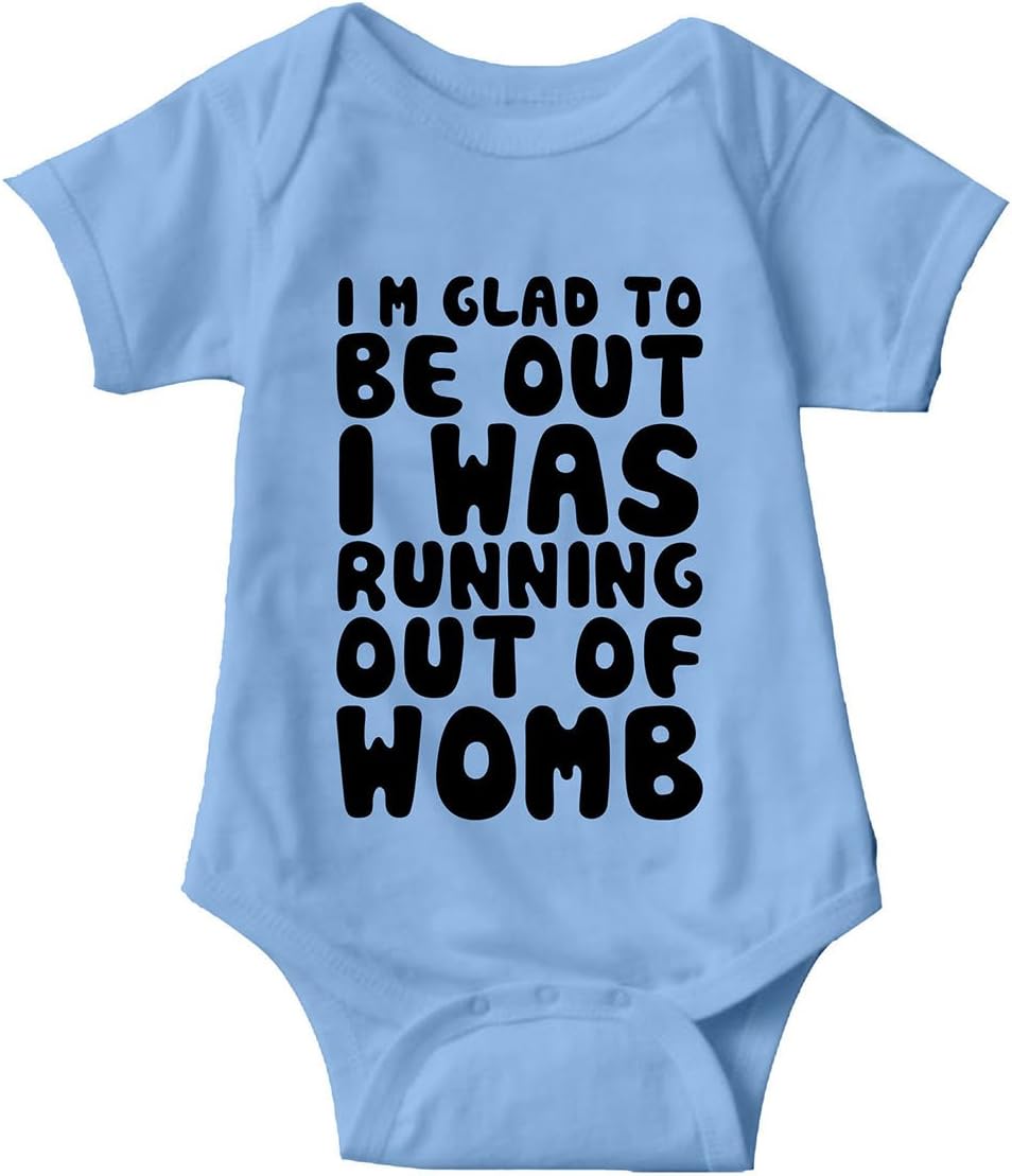 Sarcastic ME I'm Glad to Be Out I was Running Out of Womb Unisex Infant Onesie Funny Hilarious Baby Gift