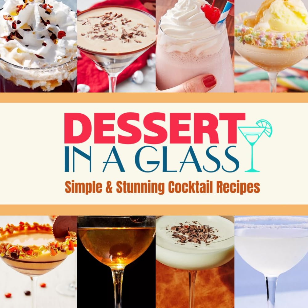 Dessert in a Glass: Simple & Stunning Cocktail Recipes
