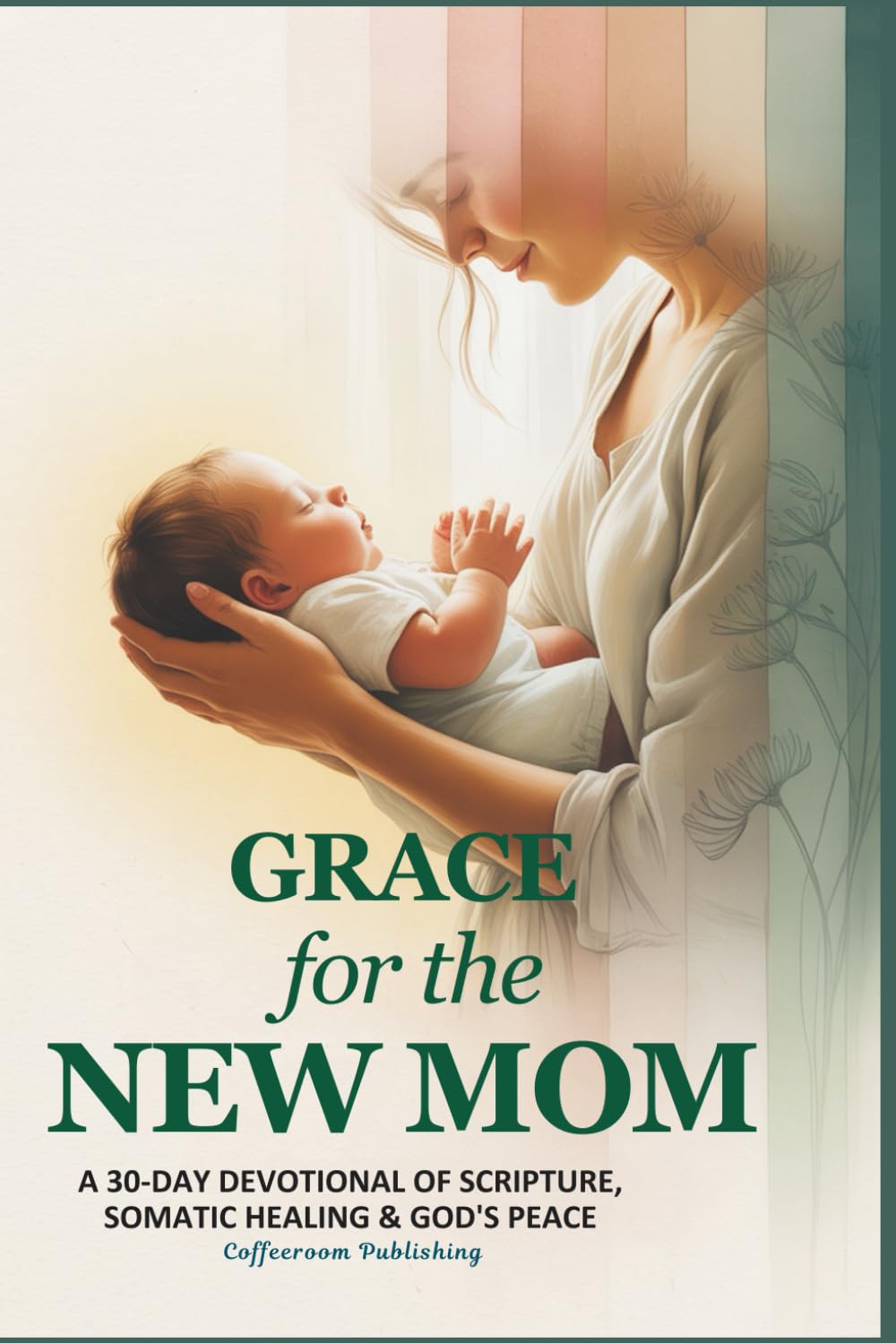 Grace for The New Mom: A 30-Day Devotional of Scripture, Somatic Healing & God’s Peace (Christian Devotionals)