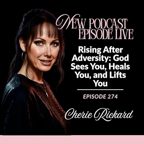 Episode 274: Rising After Adversity: God Sees You, Heals You, and Lifts You cover art