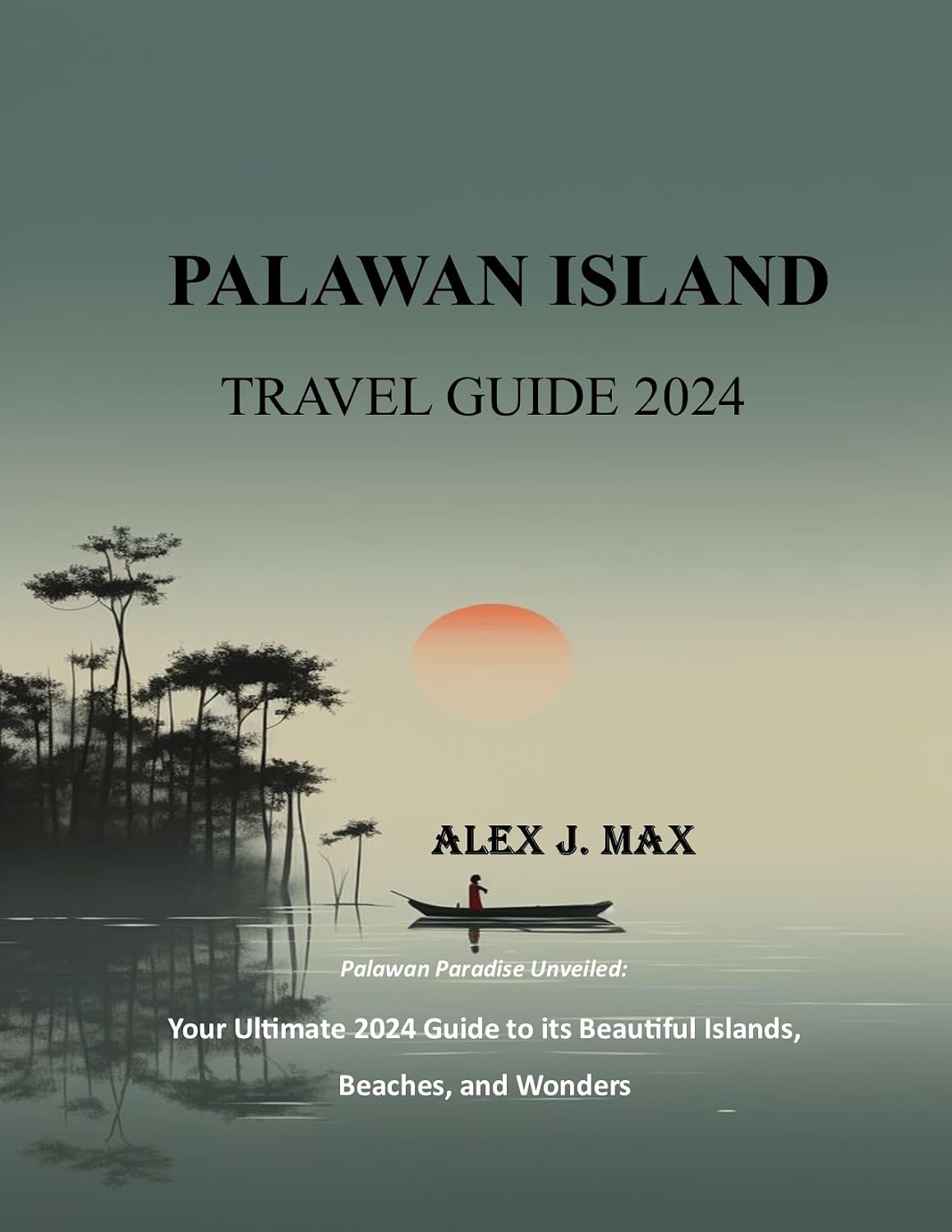 PALAWAN ISLAND TRAVEL GUIDE 2024: Your Ultimate 2024 Guide to its Beautiful Islands, Beaches, and Wonders.