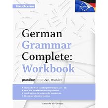 Learn German German Grammar Complete Workbook Exercises for All Levels from A1 to C2 A2 B1 B2 C1 for Beginners and Advanced Learners 300+ ... German Learning & Self-Study Deutsch Lernen
