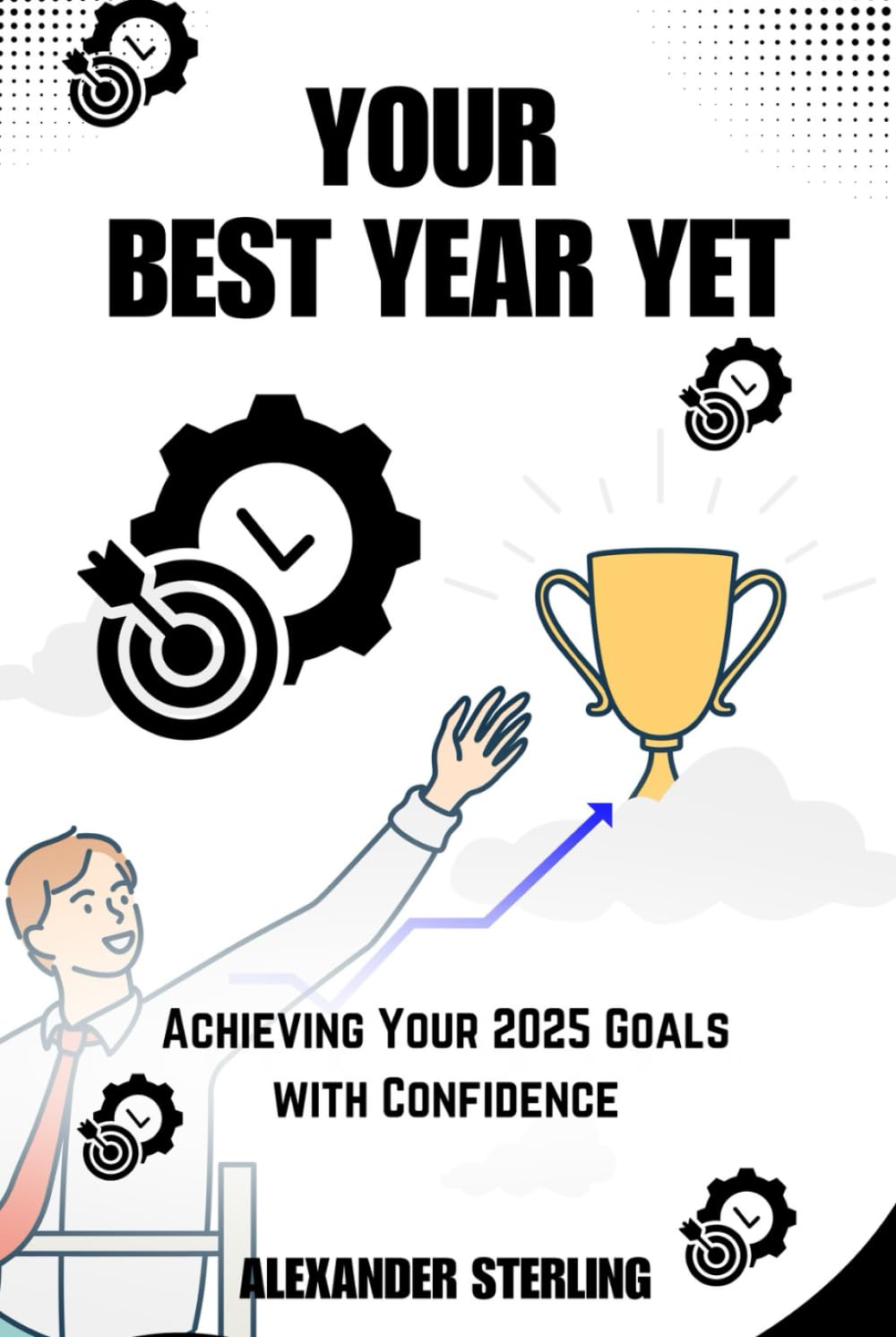 YOUR BEST YEAR YET: Achieving Your 2025 Goals with Confidence