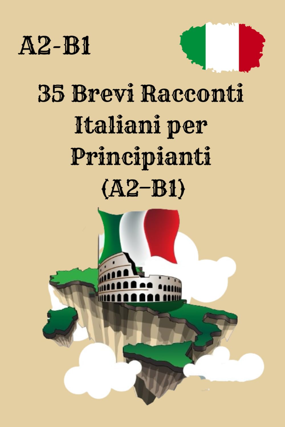 35 Brevi Racconti Italiani per Principianti (A2–B1): Storie Facili in Italiano con Domande di Comprensione – Livello A2–B1 – Impara l’Italiano Leggendo e Migliora la Comprensione della Lingua