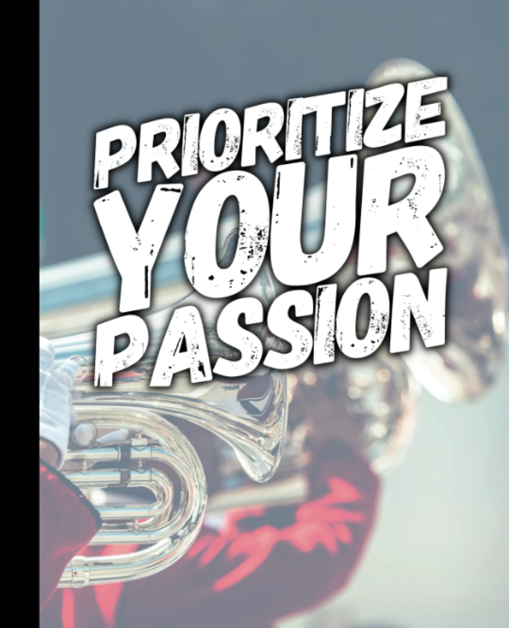 Prioritize Your Passion - Low Brass: An Organizational Tool To Boost Productivity - With Motivational Quotes