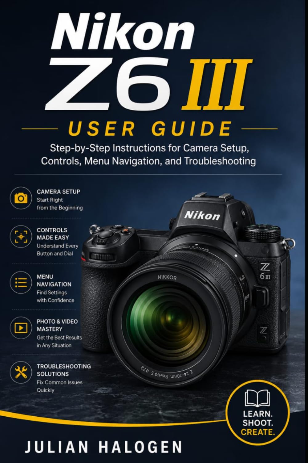 Nikon Z6 III User Guide: Step-by-Step Instructions for Camera Setup, Controls, Menu Navigation, and Troubleshooting