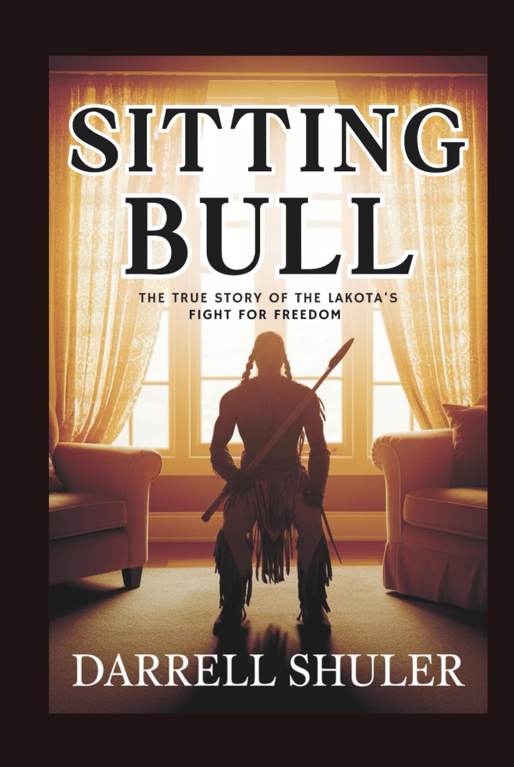 Sitting Bull: The True Story of the Lakota's Fight for Freedom