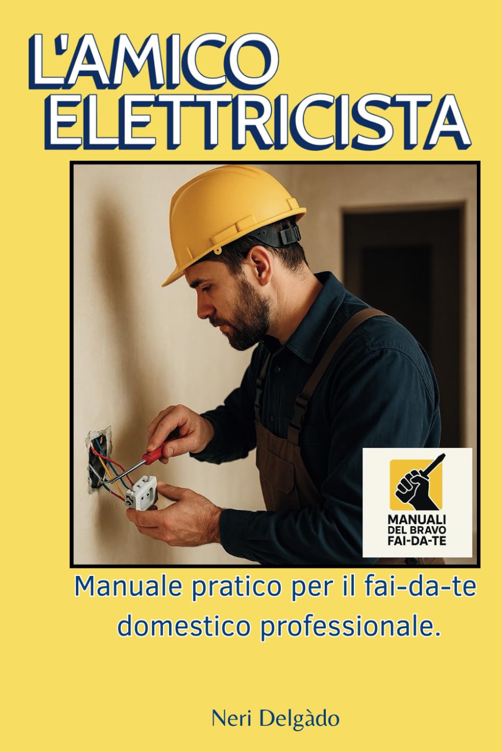 L'AMICO ELETTRICISTA: Manuale pratico per il fai-da-te domestico professionale.: 2 (Manuali del Bravo Fai-Da-Te)