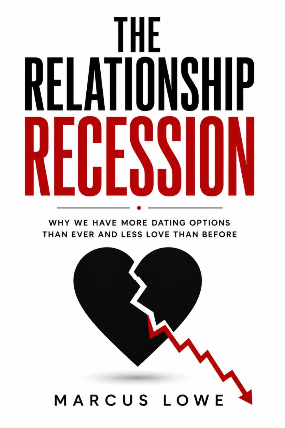 The Relationship Recession: Why We Have More Dating Options Than Ever and Less Love Than Before