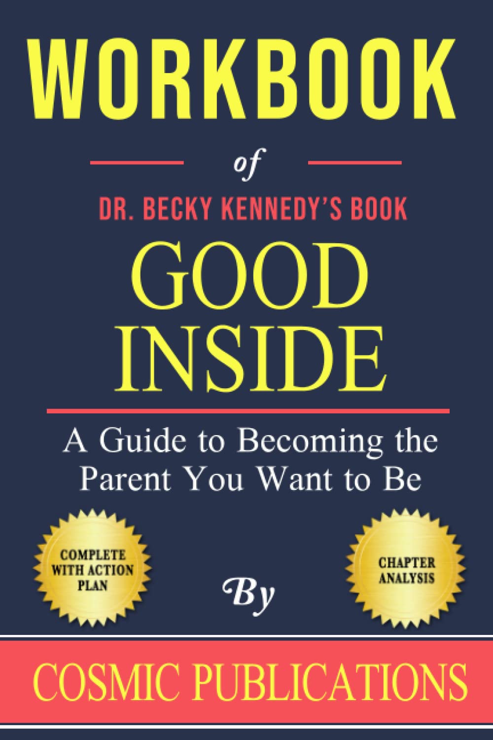 Independently published Workbook of Becky Kennedy's Book Good Inside: A Guide to Becoming the Parent You Want to Be