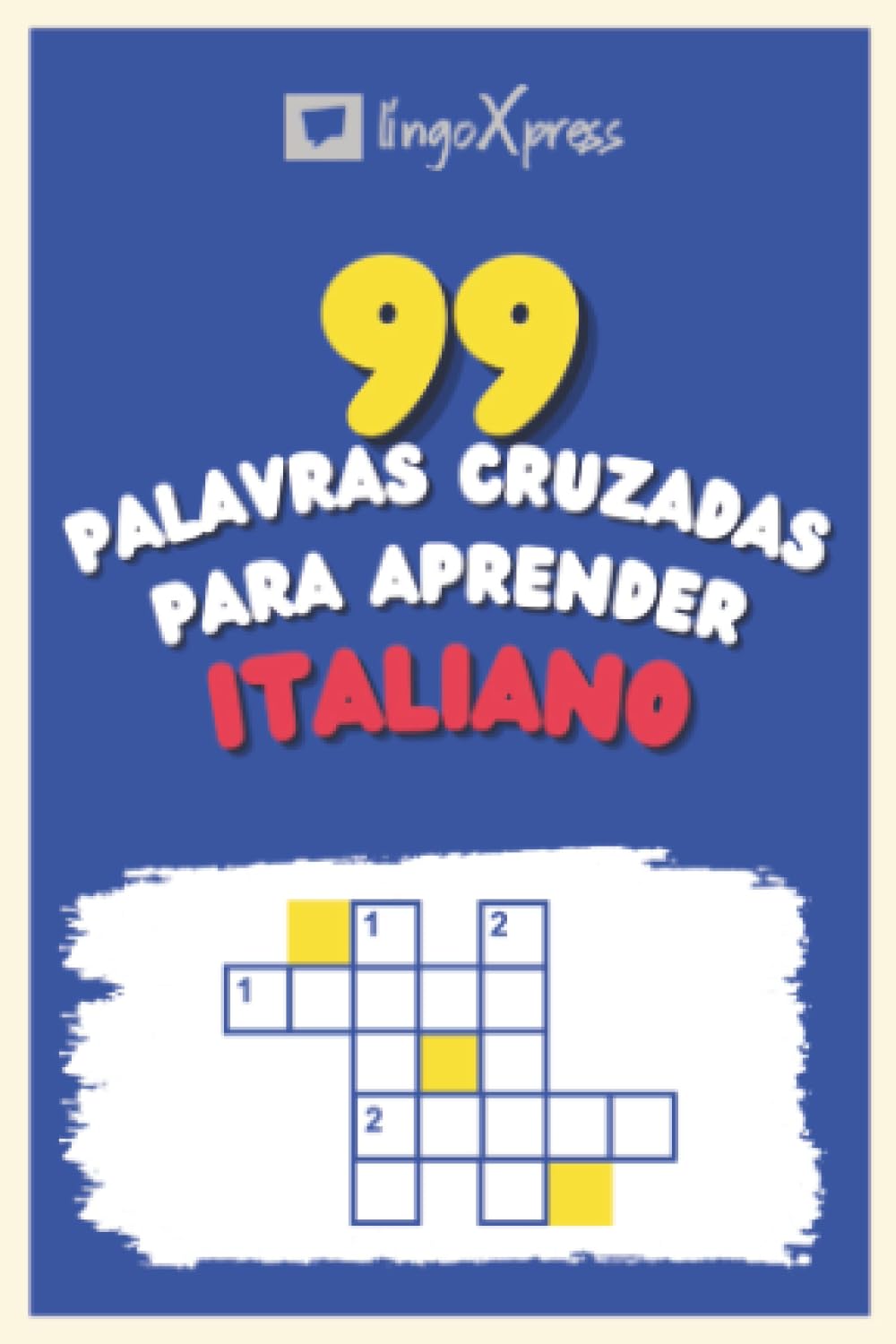 99 Palavras Cruzadas para Aprender Italiano: Quase 800 palavras diferentes para estimular seu cérebro e auxiliar na memorização!