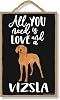 Honey Dew Gifts All You Need is Love and a Vizsla, Funny Wooden Home Decor for Dog Pet Lovers, Hanging Decorative Wall Sign, 7 Inch by 10.5 Inch, 76330
