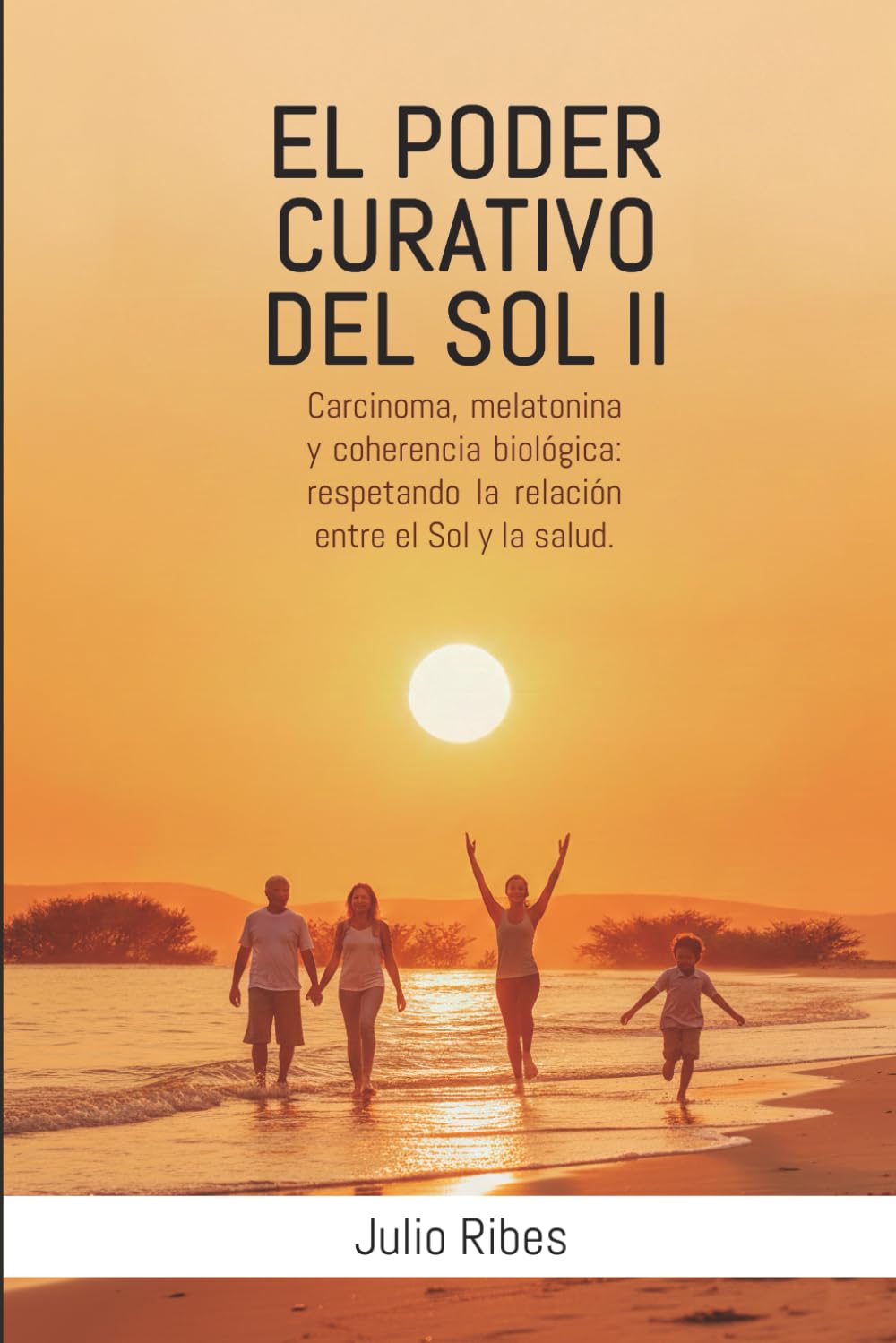 EL PODER CURATIVO DEL SOL II: Carcinoma, melatonina y coherencia biológica: respetando la relación entre el sol y la salud