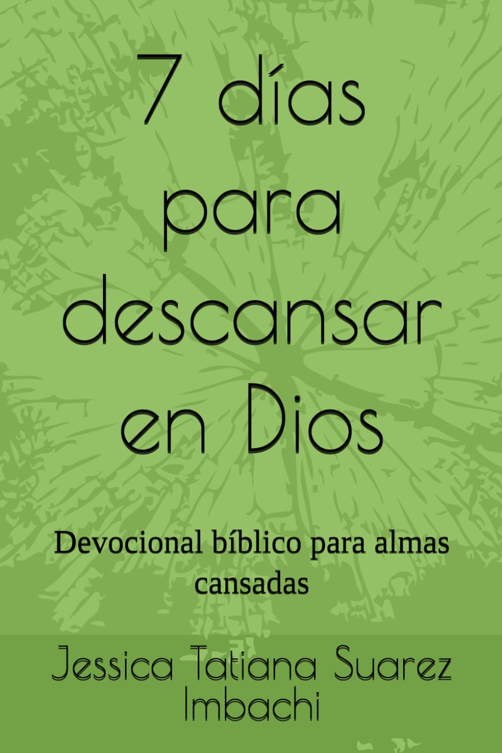 7 días para descansar en Dios: Devocional bíblico para almas cansadas