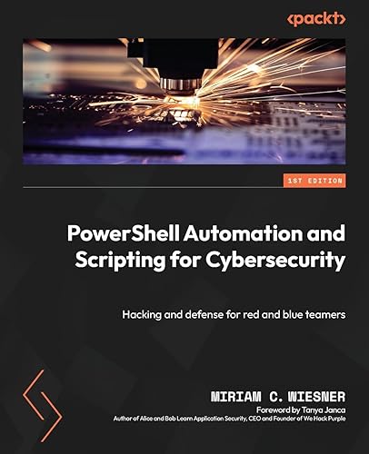 PowerShell Automation and Scripting for Cybersecurity: Hacking and defense for red and blue teamers