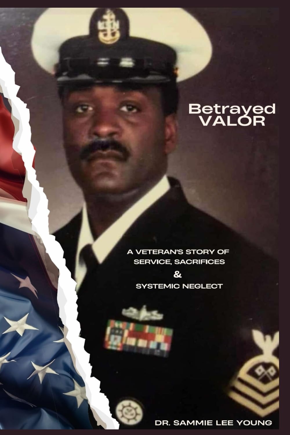 Betrayed Valor: A Veteran’s Story of Service, Sacrifice & Systemic Neglect