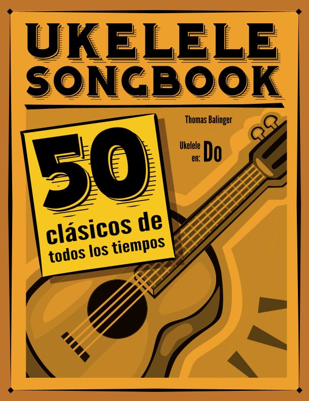 Ukelele Songbook: 50 clasicos de todos los tiempos (Spanish Edition)