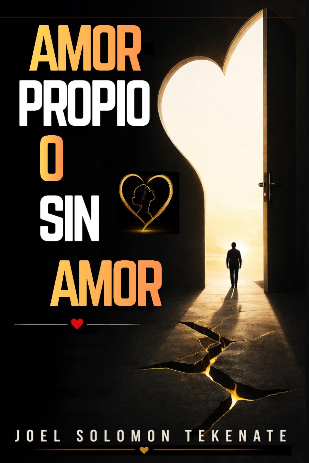 AMOR PROPIO O SIN AMOR: El camino comprobado para sanar tu pasado, aumentar tu confianza y atraer la relación amorosa sana y duradera que mereces