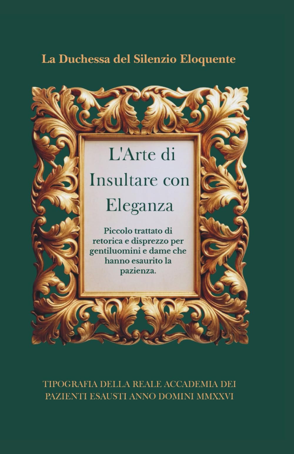L'Arte di Insultare con Eleganza: Piccolo trattato di retorica e disprezzo per gentiluomini e dame che hanno esaurito la pazienza. (Trattati di Resistenza Aristocratica)