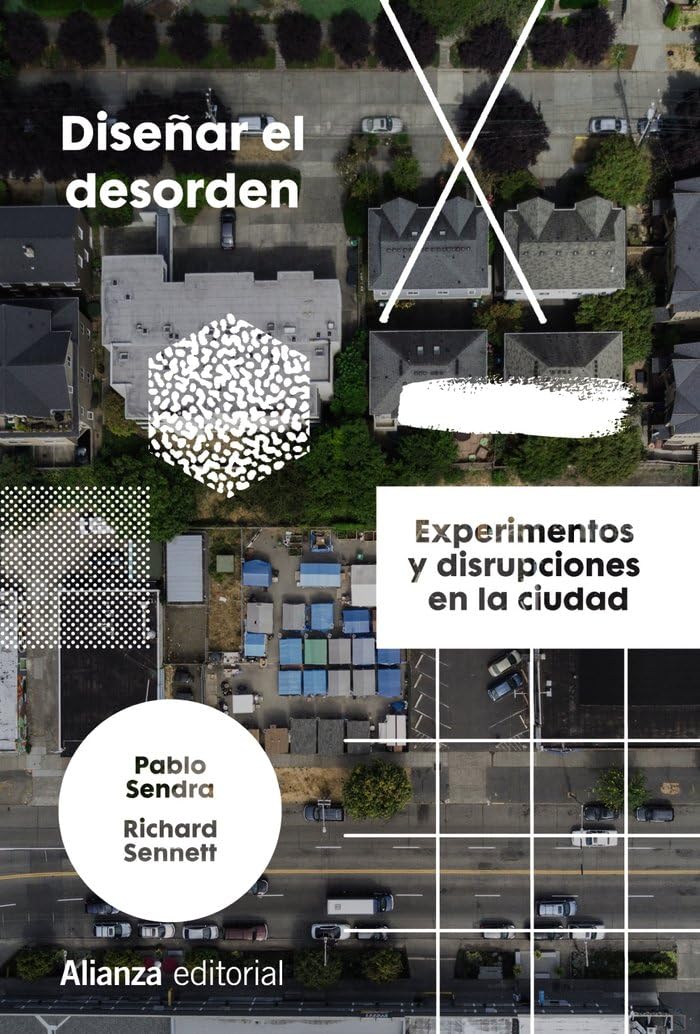 Diseñar el desorden: Experimentos y disrupciones en la ciudad: 811 (Alianza Ensayo)