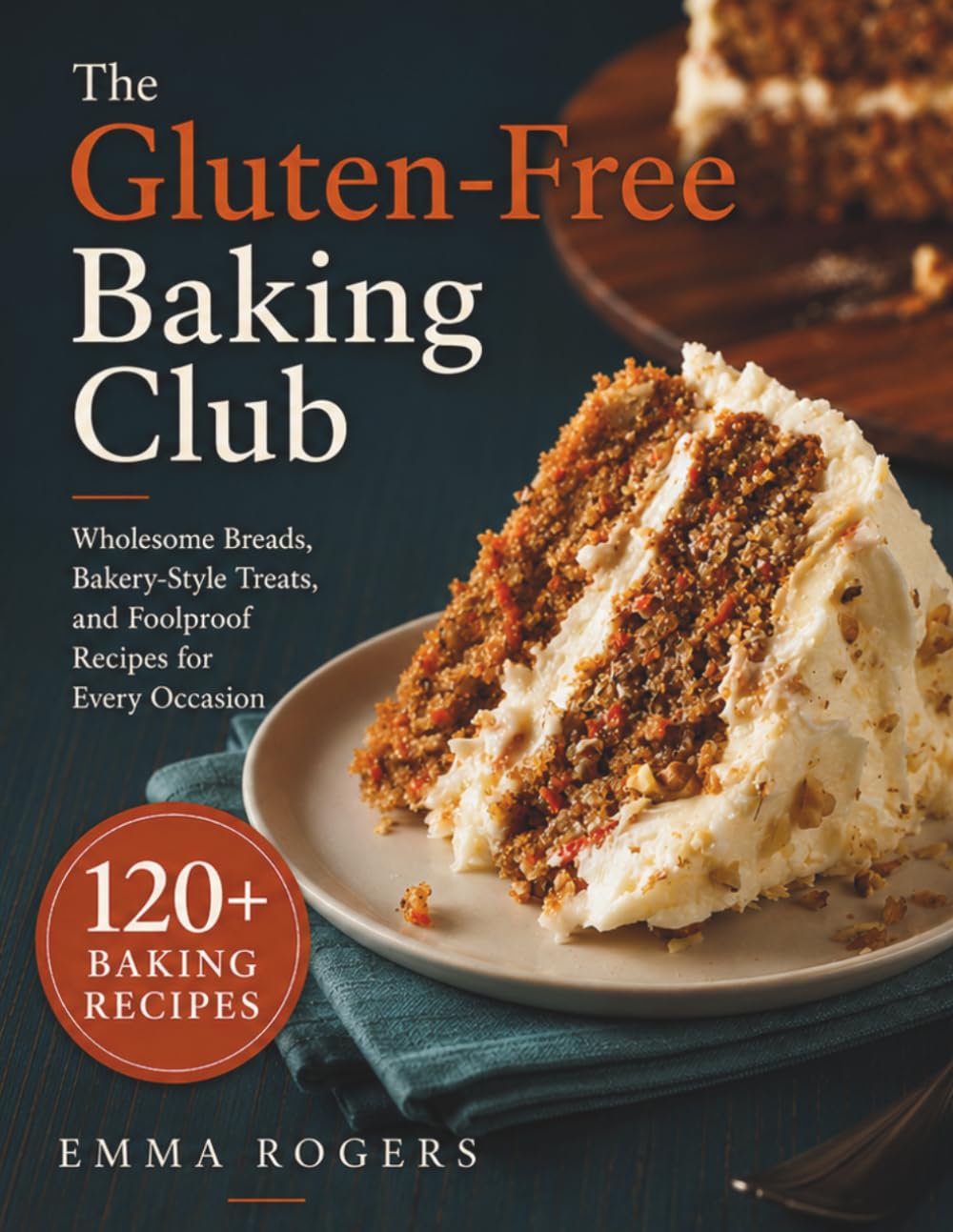 The Gluten-Free Baking Club: Wholesome Breads،Bakery-Style Treats, Follproof Recipes For Every Occasion