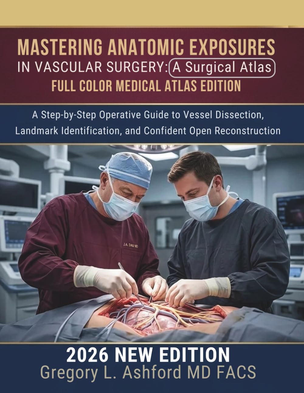 Mastering Anatomic Exposures in Vascular Surgery: A Surgical Atlas: A Step-by-Step Operative Guide to Vessel Dissection, Landmark Identification, and Confident Open Reconstruction