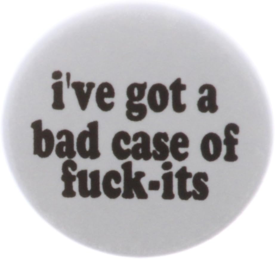 A&T Designs I've got a bad case of fck-its 1.25" Pinback Button Pin Funny Humor