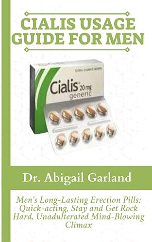 CIALIS USAGE GUIDE FOR MEN: Men's Long-Lasting Erection Pills: Quick-acting, Stay and Get Rock Hard, Unadulterated Mind-Blowing Climax