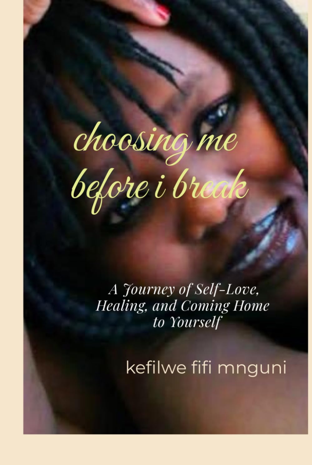 choosing me before i break: A Journey of Self-Love, Healing, and Coming Home to Yourself