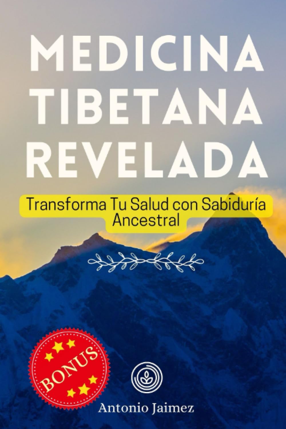 Medicina Tibetana Revelada: Transforma Tu Salud con Sabiduría Ancestral (homeopatia, astrologia, apiterapia, libros de medicina, masaje ayurvedico)