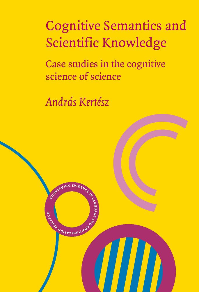 Buy Cognitive Semantics and Scientific Knowledge: Case Studies in the Cognitive Science of Science (CONVERGING EVIDENCE IN LANGUAGE AND COMMUNICATION RESEARCH (CELCR)) — BookShops.in