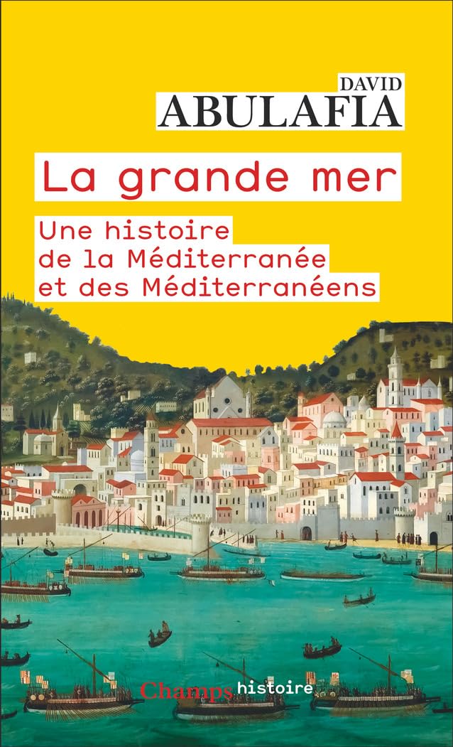 La grande mer: Une histoire de la Méditerranée et des Méditerranéens