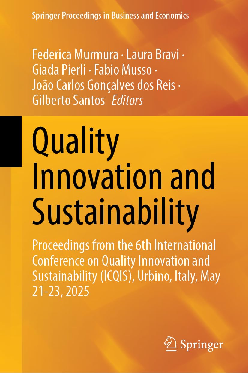 Quality Innovation and Sustainability: Proceedings from the 6th International Conference on Quality Innovation and Sustainability (ICQIS), Urbino, ... Proceedings in Business and Economics)