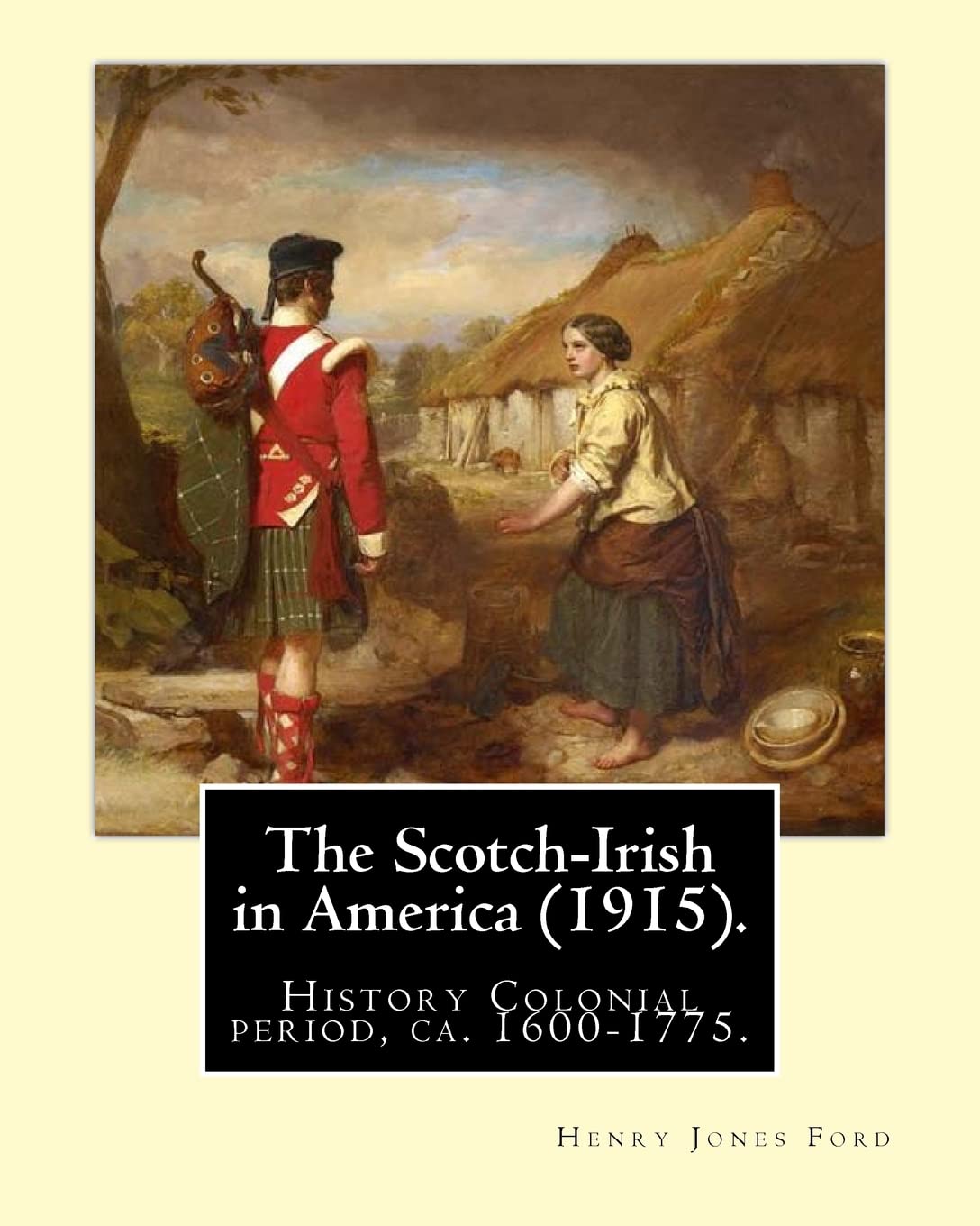 The Scotch-Irish in America (1915). By: Henry Jones Ford: History Colonial period, ca. 1600-1775