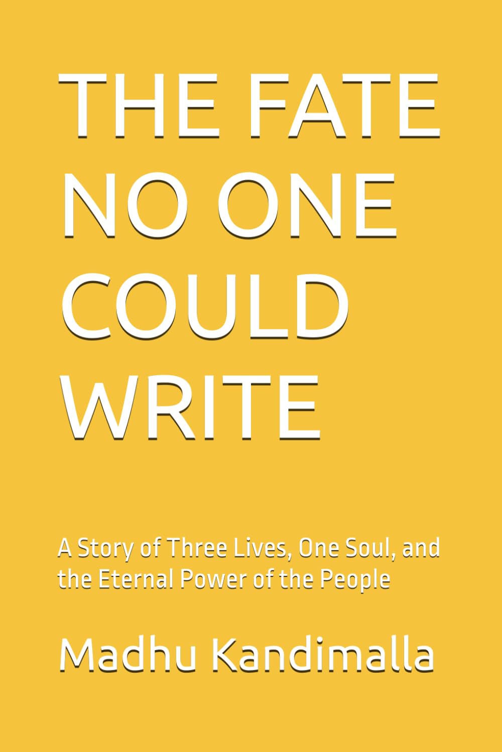 THE FATE NO ONE COULD WRITE: A Story of Three Lives, One Soul, and the Eternal Power of the People