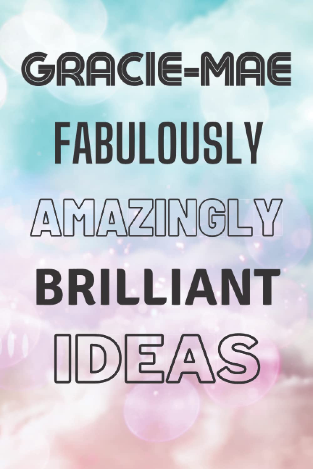 Gracie-Mae's Fabulously Amazingly Brilliant Ideas: Personalised Name Journal for Gracie-Mae - Lined Notebook Birthday Present for Gracie-Mae - 6x9 inches - 110 pages
