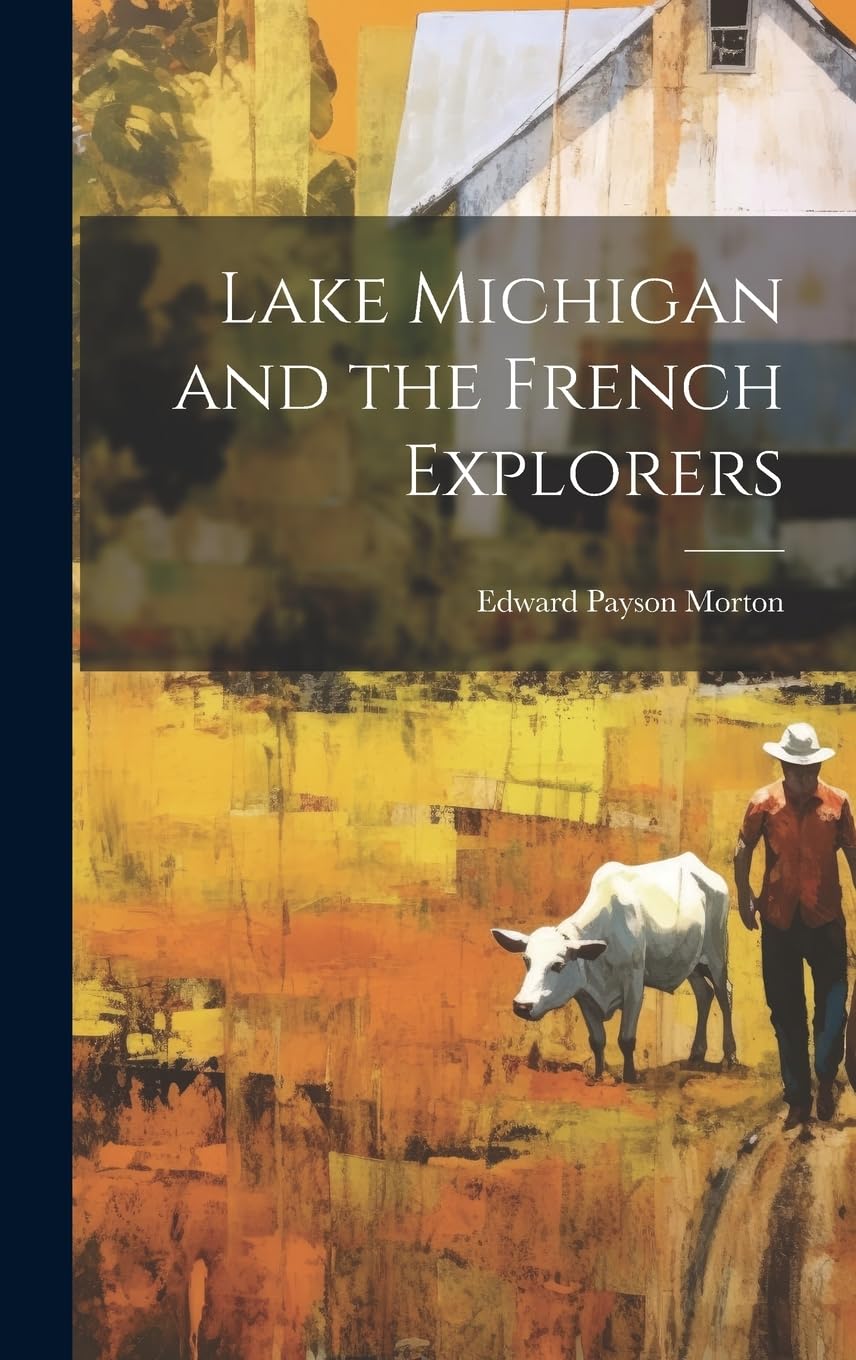 Lake Michigan and the French Explorers un libro histórico de tapa dura sobre Norteamérica