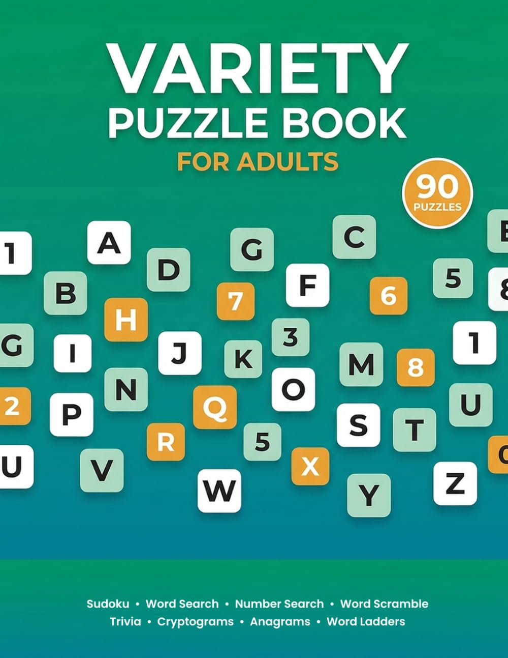 Variety Puzzle Book for Adults: 90 Puzzles - Sudoku, Word Search, Number Search, Word Scramble, Trivia, Cryptograms, Anagrams & Word Ladders | Full Solutions Included (Easy, Medium & Hard)