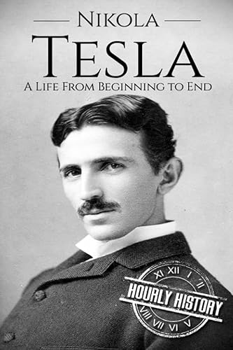 Nikola Tesla: A Life From Beginning to End: 1 (Biographies of Inventors)