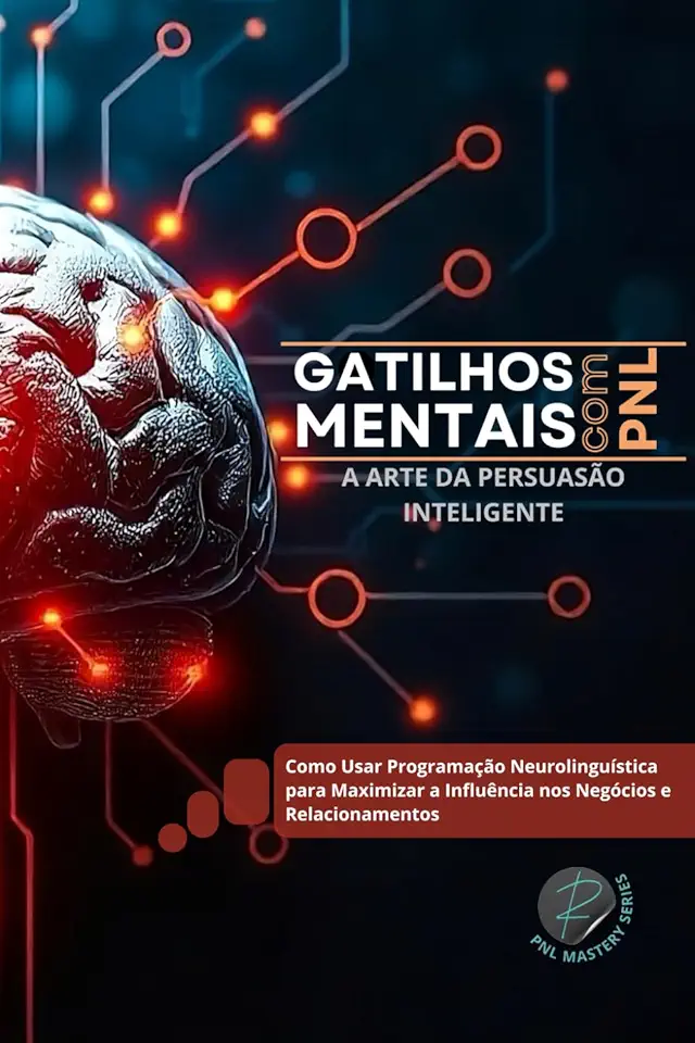 GATILHOS MENTAIS COM PNL: A Arte da Persuasão Inteligente (PNL Mastery Series) (Portuguese Edition)