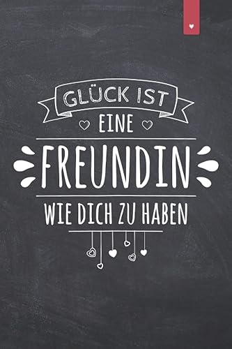 Glück ist eine Freundin wie Dich zu haben: Liebevoll gestaltetes Notizbuch im DIN A5 Format für die allerbeste Freundin | 120 Seiten liniert | ... zum Geburtstag oder Weihnachten | BFF Buch