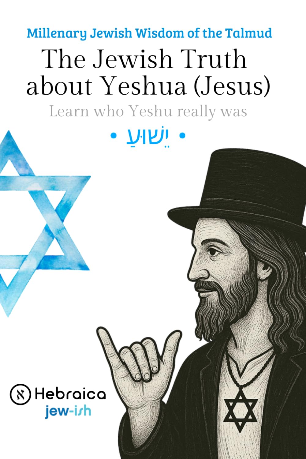 The Jewish Truth about Yeshua (Jesus): Millennial Wisdom of the Talmud