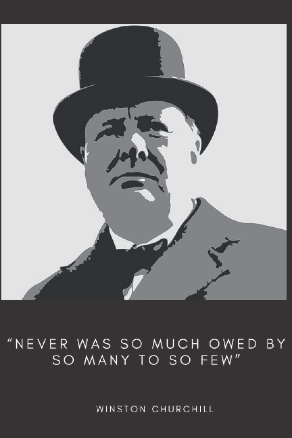 'Never was so much owed by so many to so few' Iconic Winston Churchill Quote Notebook: Churchill Battle of Britain Quote, Lined Notebook, Great Gift for History Buffs