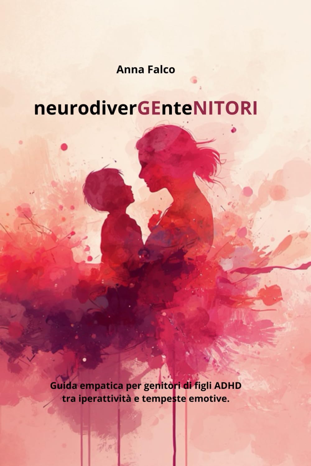 neurodiverGEnteNITORI: guida essenziale empatica per genitori di figli ADHD tra iperattività e tempeste emotive