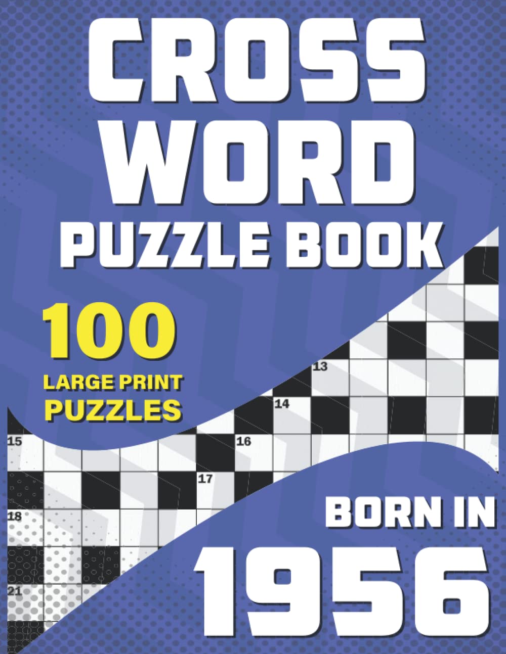 Crossword Puzzle Book: Born In 1956: Large Print Crossword Puzzle Book For Adults And Seniors Who Were Born In 1956